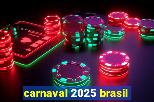 carnaval 2025 brasil