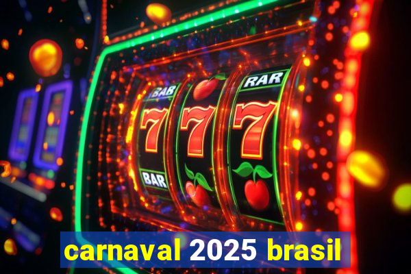 carnaval 2025 brasil