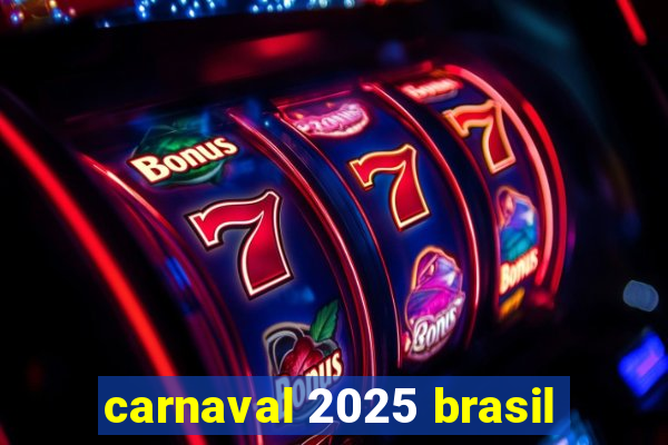 carnaval 2025 brasil