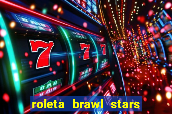 roleta brawl stars 2024 84 brawlers