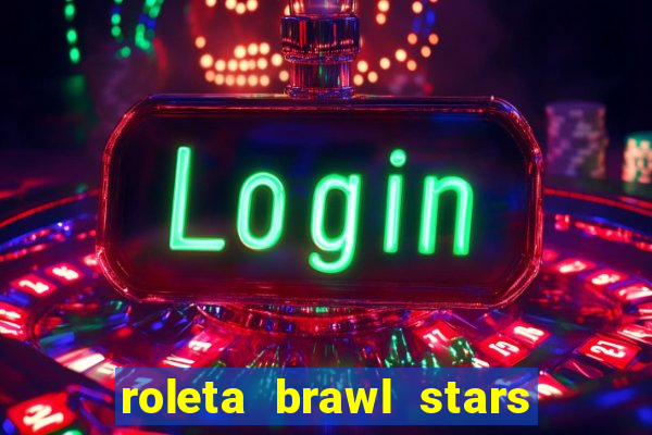 roleta brawl stars 2024 84 brawlers