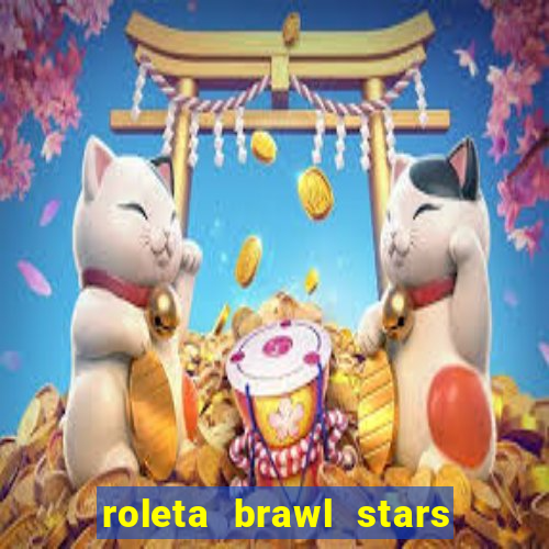 roleta brawl stars 2024 84 brawlers