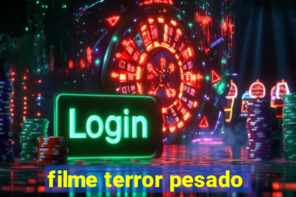 filme terror pesado