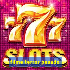 filme terror pesado