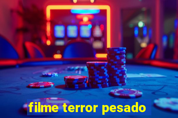 filme terror pesado