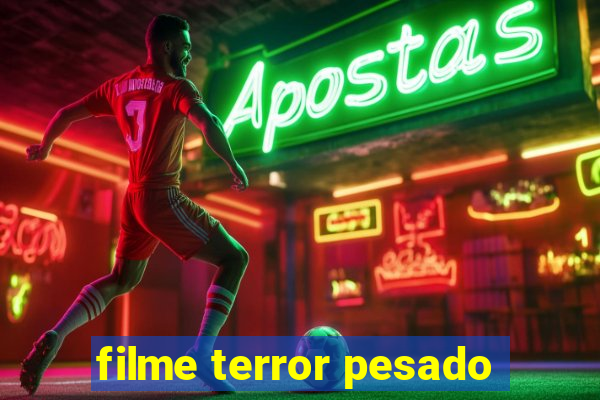 filme terror pesado