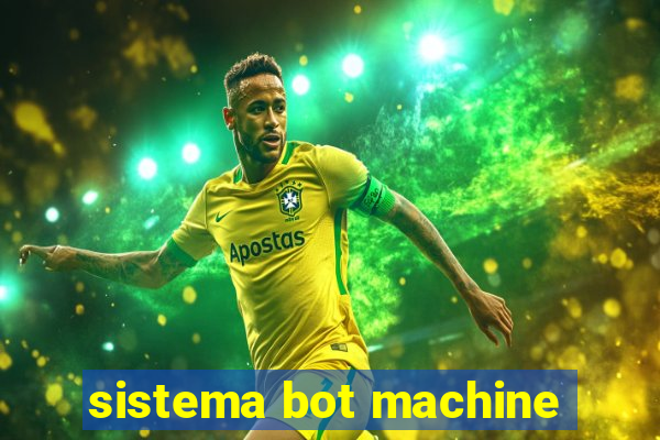 sistema bot machine