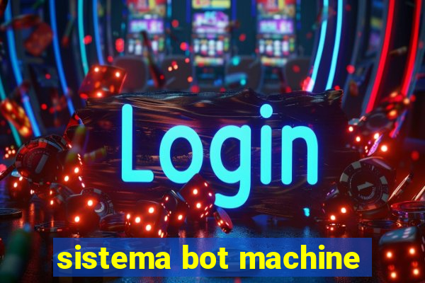 sistema bot machine