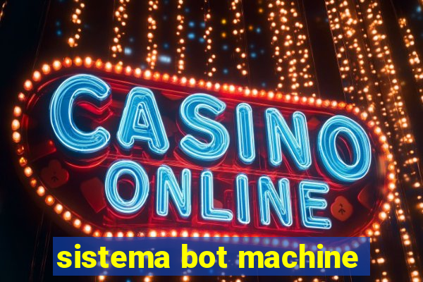 sistema bot machine