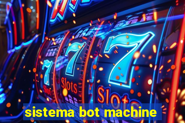 sistema bot machine