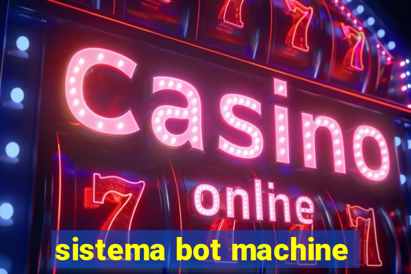 sistema bot machine