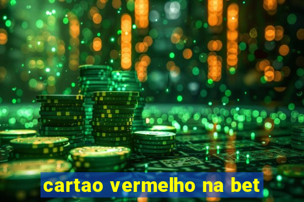 cartao vermelho na bet