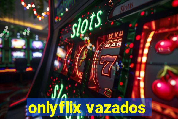 onlyflix vazados