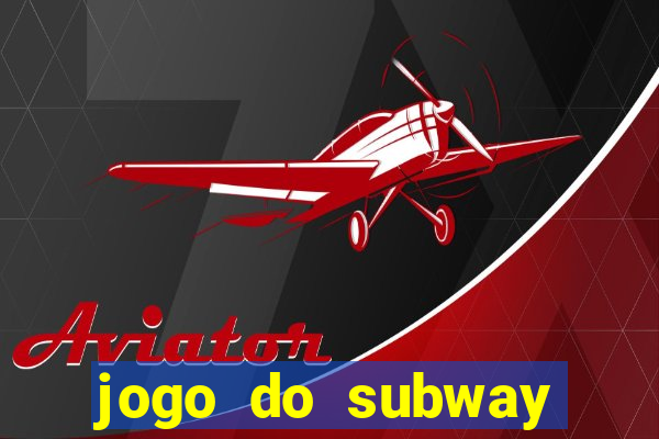 jogo do subway surf de ganhar dinheiro