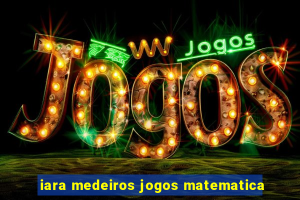 iara medeiros jogos matematica