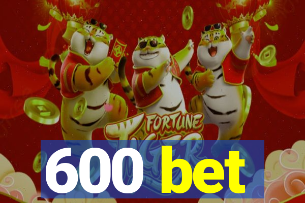 600 bet