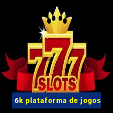 6k plataforma de jogos