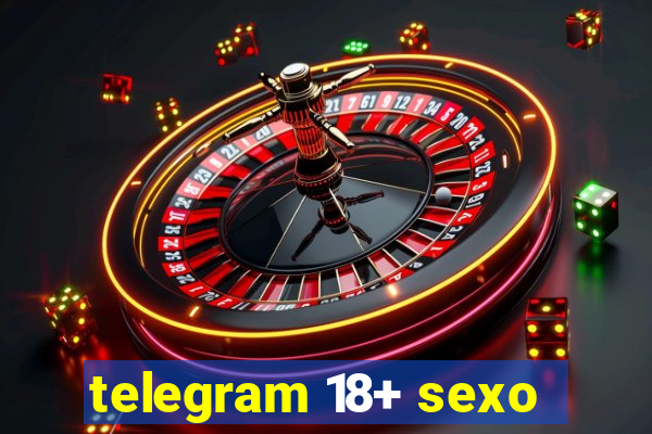 telegram 18+ sexo