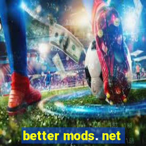 better mods. net