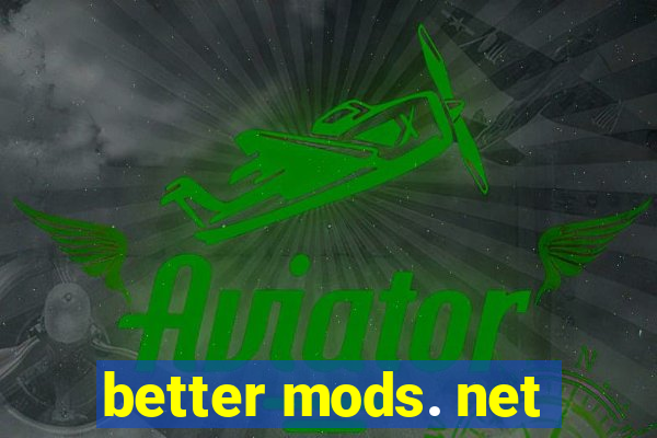 better mods. net