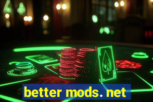 better mods. net