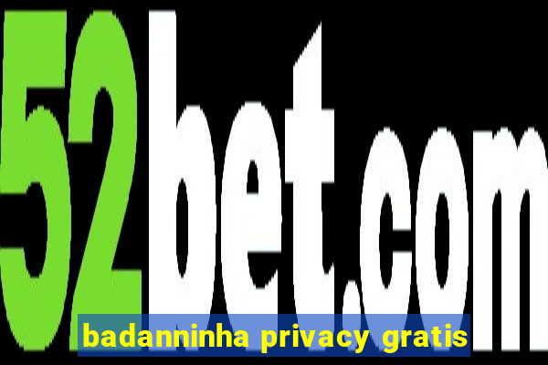 badanninha privacy gratis