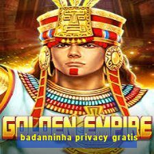 badanninha privacy gratis