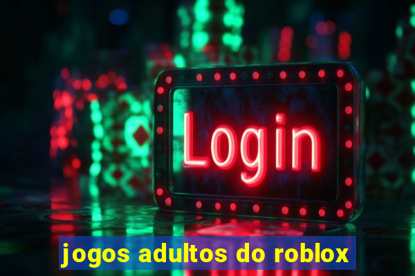 jogos adultos do roblox