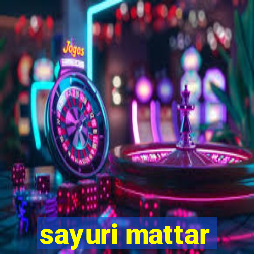 sayuri mattar