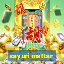 sayuri mattar