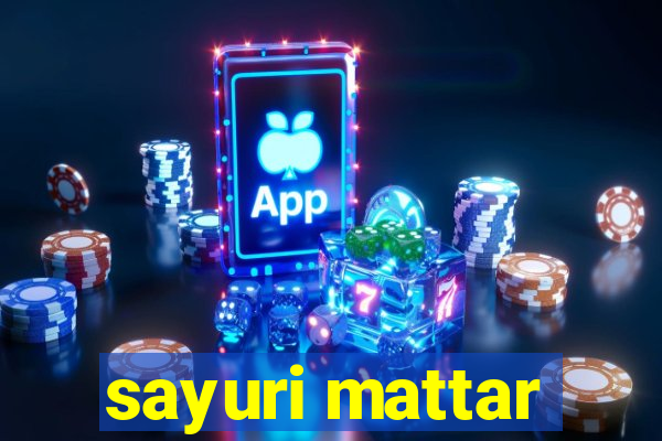 sayuri mattar