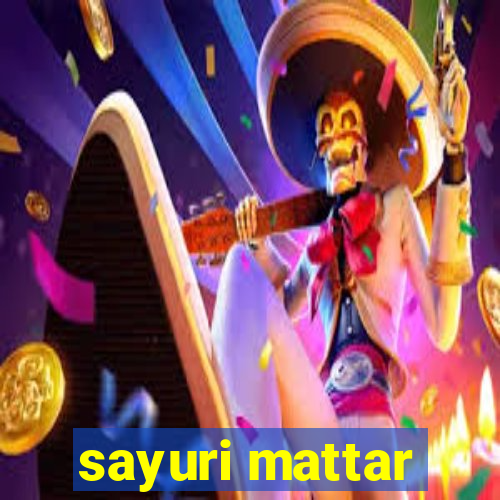 sayuri mattar