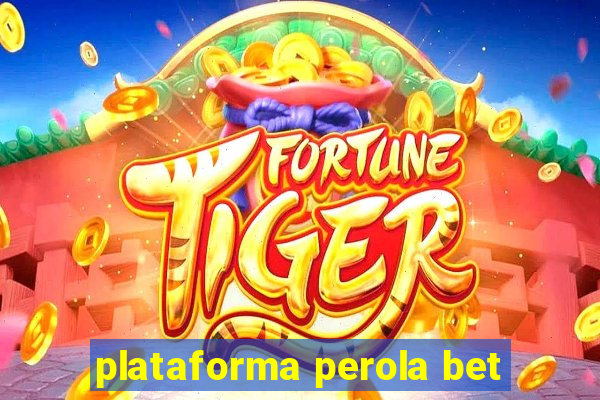 plataforma perola bet