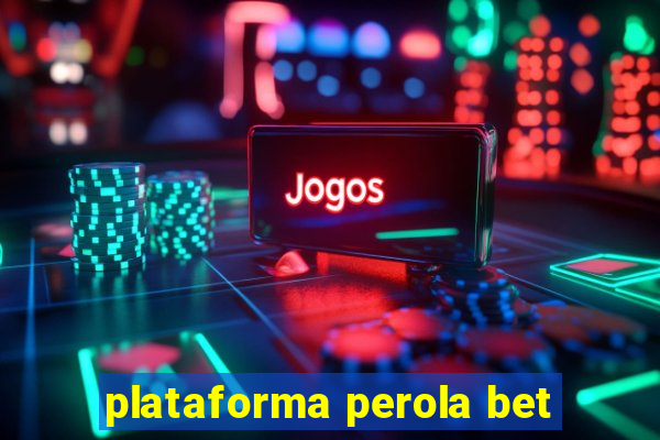 plataforma perola bet