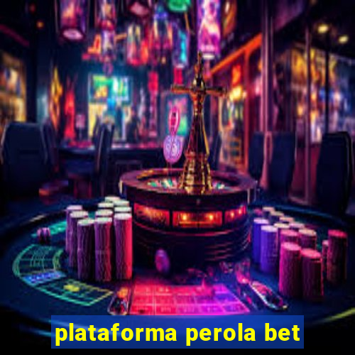 plataforma perola bet