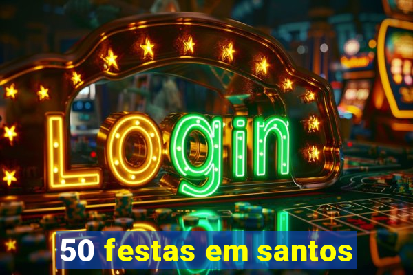 50 festas em santos