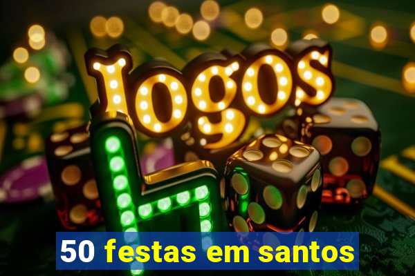 50 festas em santos