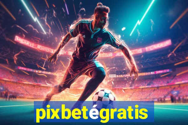 pixbetégratis