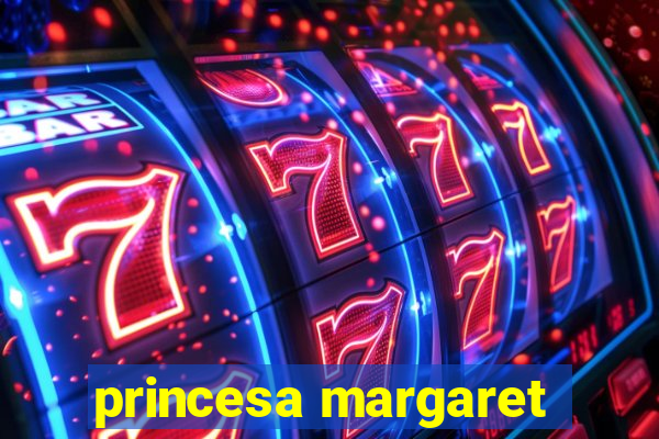 princesa margaret