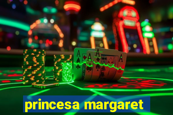 princesa margaret