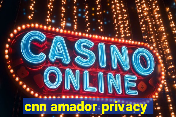 cnn amador privacy