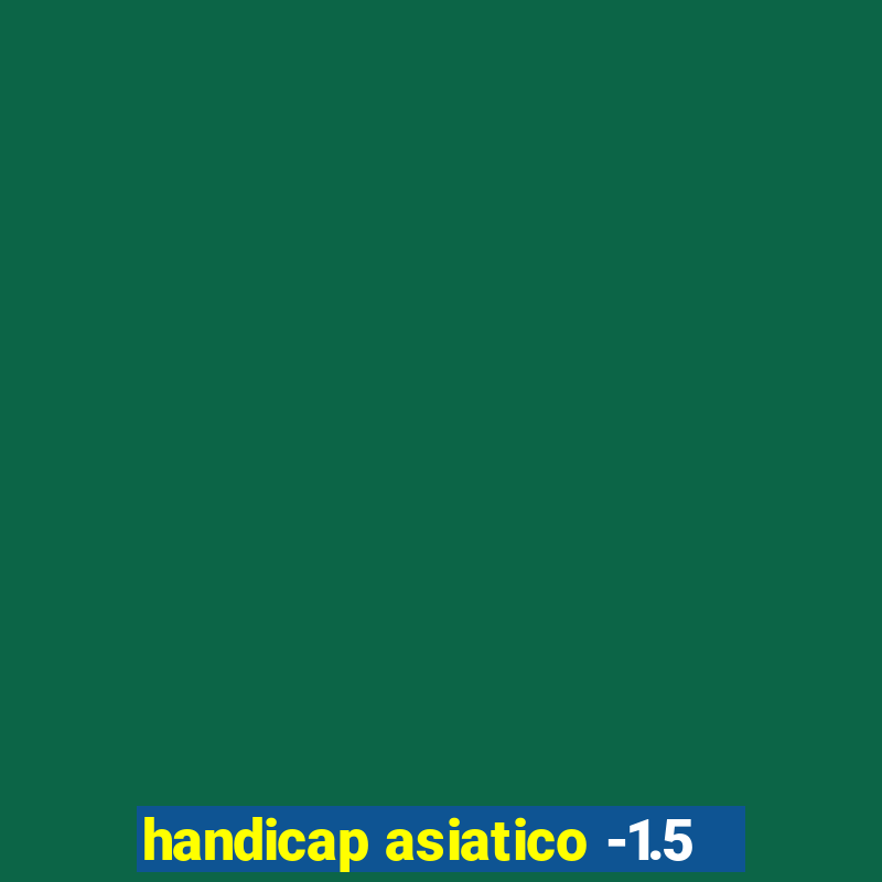 handicap asiatico -1.5