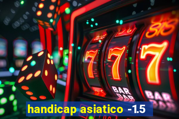 handicap asiatico -1.5