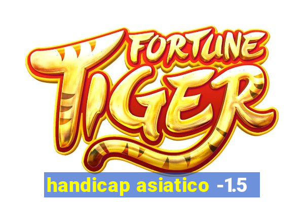 handicap asiatico -1.5