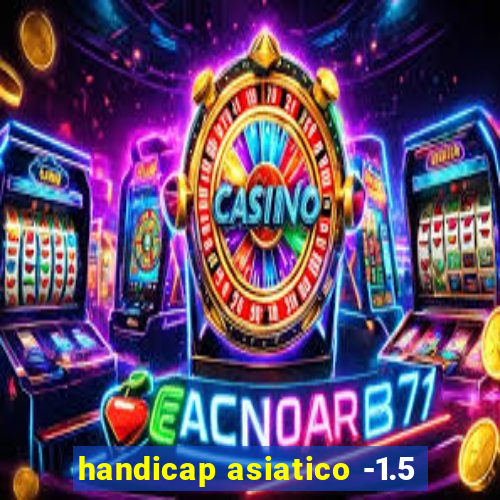 handicap asiatico -1.5