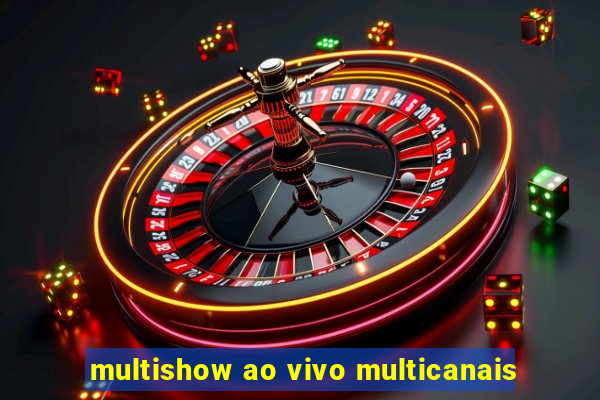 multishow ao vivo multicanais