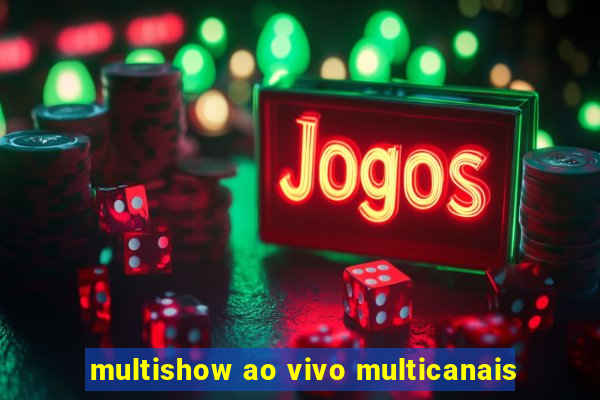 multishow ao vivo multicanais