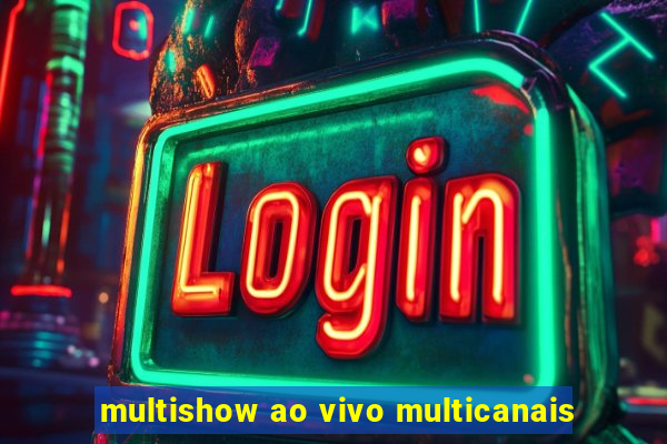 multishow ao vivo multicanais