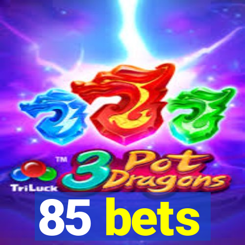 85 bets