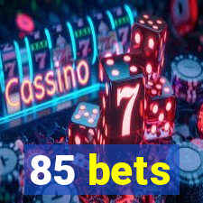 85 bets